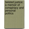 Twisted Justice: A Memoir Of Conspiracy And Personal Politics by David Hall
