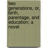 Two Generations, Or, Birth, Parentage, And Education; A Novel door Frederick Richard Chichester