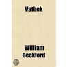Vathek; An Arabian Tale. with Notes, Critical and Explanatory door William Beckford