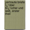 Vertraute Briefe Ï¿½Ber Bï¿½Cher Und Welt, Erster Theil by Friedrich K�Ppen