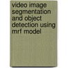 Video Image Segmentation And Object Detection Using Mrf Model by Badri Narayan Subudhi