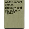 White's Mount Vernon Directory, and City Guide, V. 1, 1876-77 door John W. White