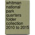 Whitman National Park Quarters Folder Collection 2010 to 2015