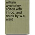 William Wycherley. Edited With Introd. and Notes by W.C. Ward