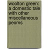 Woolton Green: a Domestic Tale with Other Miscellaneous Peoms by John Shaw