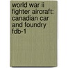 World War Ii Fighter Aircraft: Canadian Car And Foundry Fdb-1 by Books Llc