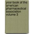 Year Book of the American Pharmaceutical Association Volume 3