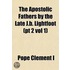the Apostolic Fathers by the Late J.B. Lightfoot (Pt 2 Vol 1)