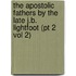 the Apostolic Fathers by the Late J.B. Lightfoot (Pt 2 Vol 2)