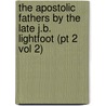 the Apostolic Fathers by the Late J.B. Lightfoot (Pt 2 Vol 2) by Pope Clement I.
