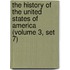 the History of the United States of America (Volume 3, Set 7)