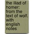 the Iliad of Homer: from the Text of Wolf. with English Notes