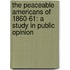the Peaceable Americans of 1860-61: a Study in Public Opinion