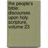 the People's Bible: Discourses Upon Holy Scripture, Volume 23 door Joseph Parker