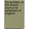 the Puritans: Or the Church, Court,A Nd Parliament of England door Samuel Hopkins