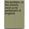the Puritans: Or the Church, Court,A Nd Parliament of England door Samuel Hopkins