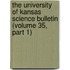 the University of Kansas Science Bulletin (Volume 35, Part 1)