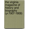 the Virginia Magazine of History and Biography (Yr.1907-1908) by Virginia Historical Society
