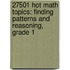 27501 Hot Math Topics: Finding Patterns and Reasoning, Grade 1