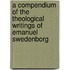A Compendium of the Theological Writings of Emanuel Swedenborg