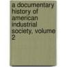 A Documentary History Of American Industrial Society, Volume 2 by John Rogers Commons