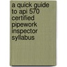 A Quick Guide To Api 570 Certified Pipework Inspector Syllabus door Clifford Matthews