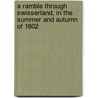 A Ramble Through Swisserland, In The Summer And Autumn Of 1802 door William James MacNeven