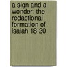 A Sign and a Wonder: The Redactional Formation of Isaiah 18-20 by Paul M. (Paul Michael) Cook