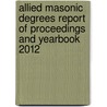 Allied Masonic Degrees Report Of Proceedings And Yearbook 2012 door Lewis Masonic