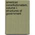 American Constitutionalism, Volume I: Structures of Government