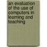 An evaluation of the use of computers in learning and teaching