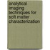 Analytical Imaging Techniques for Soft Matter Characterization