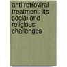 Anti Retroviral Treatment: Its Social and Religious Challenges by Ermias Weldeyohannes