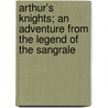 Arthur's Knights; An Adventure from the Legend of the Sangrale door Arthur/