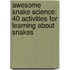 Awesome Snake Science: 40 Activities for Learning about Snakes