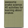 Awesome Snake Science: 40 Activities for Learning about Snakes door Cindy Blobaum