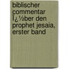 Biblischer Commentar Ï¿½Ber Den Prophet Jesaia, Erster Band by Franz Julius Delitzsch