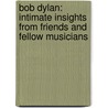 Bob Dylan: Intimate Insights From Friends And Fellow Musicians door Kathleen MacKay