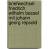 Briefwechsel Friedrich Wilhelm Bessel mit Johann Georg Repsold by Jürgen W. Koch