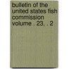Bulletin of the United States Fish Commission Volume . 23, . 2 by United States Fish Commission