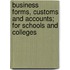 Business Forms, Customs and Accounts; For Schools and Colleges