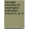 Carnegie Institution Of Washington Publication Volume 5, Pt. 2 by Carnegie Institution of Washington