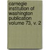 Carnegie Institution of Washington Publication Volume 73, V. 2