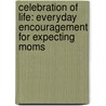 Celebration of Life: Everyday Encouragement for Expecting Moms door Freeman-Smith