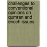 Challenges to Conventional Opinions on Qumran and Enoch Issues door Paul Heger