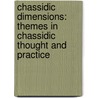 Chassidic Dimensions: Themes in Chassidic Thought and Practice door Jacob Immanuel Schochet