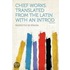 Chief Works. Translated From the Latin With an Introd Volume 2
