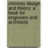 Chimney Design And Theory: A Book For Engineers And Architects door William Wallace Christie