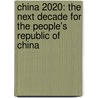 China 2020: The Next Decade For The People's Republic Of China door Kerry Brown