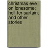 Christmas Eve on Lonesome; Hell-Fer-Sartain, and Other Stories by John Foxe